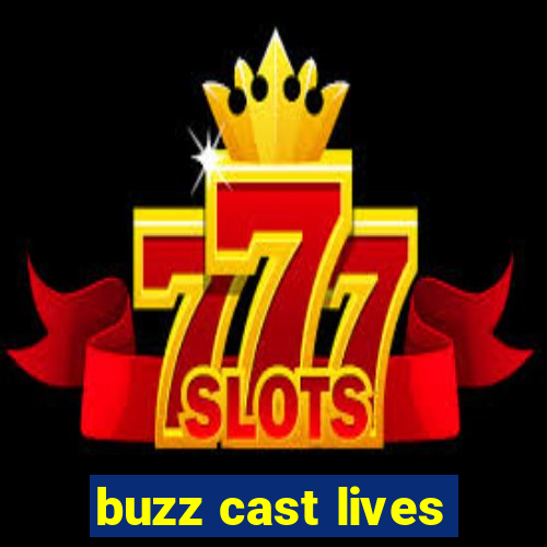 buzz cast lives